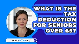 What Is The Tax Deduction For Seniors Over 65? - CountyOffice.org