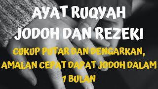 CUKUP DENGAR DAN RASAKAN, AYAT RUQYAH JODOH DAN REZEKI, AMALAN CEPAT DAPAT JODOH DALAM 1 BULAN