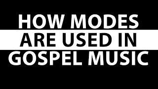 How modes are used in gospel music
