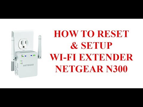 HOW TO RESET AND SETUP WIFI EXTENDER NETGEAR N300 HOW TO RESET AND SETUP WIFI EXTENDER NETGEAR N300