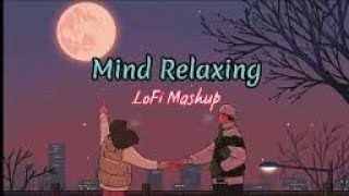 Mind relax Mashup | Arijit Singh, Darshan Raval, B Praak, Jubin Nautiyal & More | Love Mashup