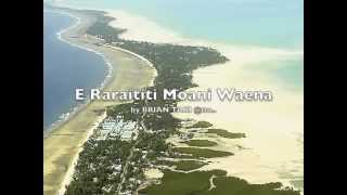 E Raraititi Moani Waena by Brian Taki - Kiribati@tm..