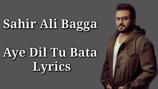Lyrical Aye Dil Tu Bata full song sung by Sahir Ali Bagga