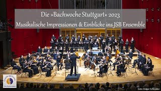 Die »Bachwoche Stuttgart« 2023 - Musikalische Impressionen \u0026 Einblicke ins JSB Ensemble