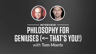Heroic Interview: Philosophy for Geniuses -- That's you! with Tom Morris