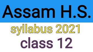 Assam class 12 higher secondary syllabus 2021