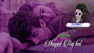 #Shayad Remix song||DJ ANKIT ROCK|| Love Aaj Kal |Arijit Singh |Kartik Aryan |Sara Ali Khan|