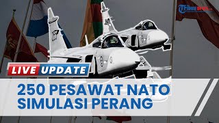 Hubungan Makin Panas, NATO Kerahkan 250 Pesawat Lakukan Simulasi Perang Tak Pedulikan Ancaman Rusia