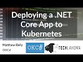 Deploying a .NET Core App to Kubernetes - Matthew Reily: OKC#