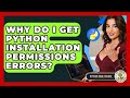 Why Do I Get Python Installation Permissions Errors? - Python Code School
