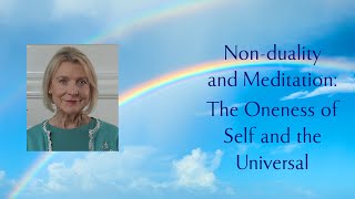 Non-dual Meditation and the Oneness of our Self and the Universal