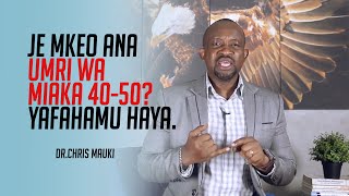 Dr Chris Mauki: Je mkeo ana umri wa miaka 40-50? Yafahamu haya.