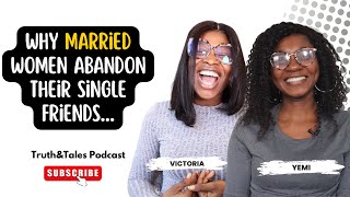 WHY MARRIED WOMEN ABANDON THEIR SINGLE FRIENDS || Truth&Tales