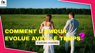 pourquoi l'Amour évolue avec le temps et comment l'entretenir