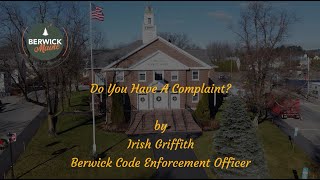 How To File A Complaint by Berwick Code Enforcement Officer Irish Griffith