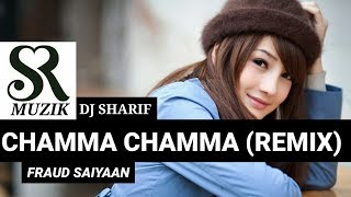 CHAMMA CHAMMA REMIX DJ SHARIF  FRAUD SAIYAAN    480P