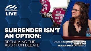 Surrender isn't an option: Reclaiming the abortion debate | Alexandra DeSanctis LIVE