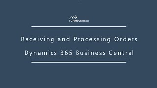 Receiving and Processing Orders: Dynamics 365 Business Central