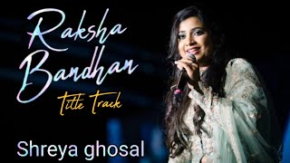 Raksha Bandhan (Title Track) - Lyrics | Akshay kumar | Bhumi P | Shreya ghoshal, Himesh R, Irshad K
