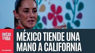 Claudia ofrece apoyo a California por incendios; se solidariza con paisanos afectados