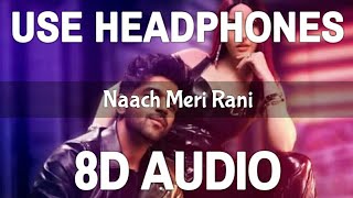 Naach Meri Rani (8D Audio) | Guru Randhawa Feat. Nora Fatehi | 3D Song | Feel 8D