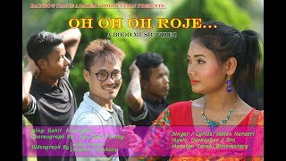 Oh Oh Oh Roje || official Bodo Music Video||2018 Oh Oh Oh Roje || official Bodo Music Video||2018