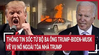 Thông tin sốc từ bộ ba ông Trump-Biden-Musk về vụ nổ ngoài tòa nhà Trump