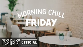 FRIDAY MORNING CHILL JAZZ: Happy Jazz Cafe & Bossa Nova Background Music for Friday Motivation