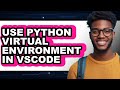 How to Use Python Virtual Environment in Vscode - Easy Guide