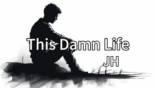 This Damn Life - JH