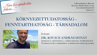 Környezettudatosság - Fenntarthatóság - Társadalom (Dr. Kovács András Donát)