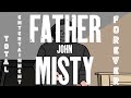 Father John Misty - Total Entertainment Forever (Music Video)