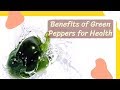 Amazing Benefits Of Green Pepper That You May Wish to Know Earlier | Health and Nutrition