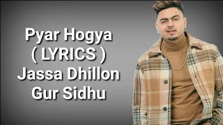 Pyar Hogya ( LYRICS ) | Jassa Dhillon | Gur Sidhu | Mandeep Dhami | Deep Lyrics