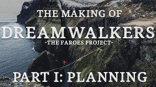 THE MAKING OF: Dreamwalkers - The Faroes Project – PART 1/3 - Planning an Adventure Film