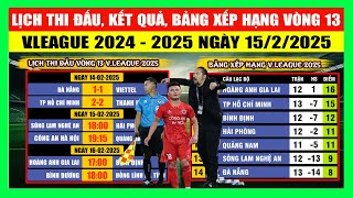 Lịch Thi Đấu, Kết Quả, Bảng Xếp Hạng Vòng 13 V.League 2024-2025 Ngày 15/2 | HAGL Công Phá Top 5