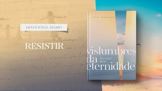 Meditações Diárias: 29 de Fevereiro - Resistir l Vislumbres da eternidade