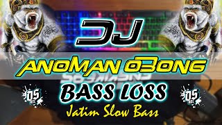 DJ ANOMAN OBONG BASS NGAWUR LURR LOSS DS AXL JATIM SLOW BASS