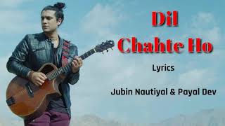 Dil Chahte Ho (Lyrics) | Jubin Nautiyal, Mandy Takhar | Payal Dev, A.M.Turaz | Navjit Buttar