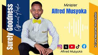 Surely Goodness By Alfred Musyoka (Official Audio)