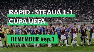 REMEMBER.EP.1 - Cupa UEFA. Rapid - Steaua 1-1