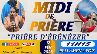 MIDI DE PRIÈRE || PRIÈRE D’ÉBÉNÉZER || MERCREDI 12 FEVRIER 2025 | PLM AMEN 3 FOIS/SR DJOUNE