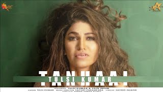 Tanhaai Full Video | Tulsi Kumar| Tanhaai Tulsi Kumar  | #Tanhai Tulsi Kumar