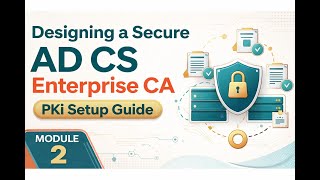 Designing a Secure AD CS Enterprise CA: PKI Setup Guide | Module 2.1