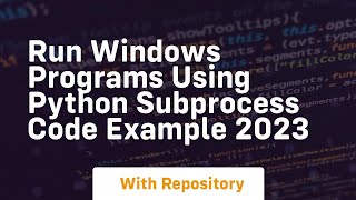 Run windows programs using python subprocess code example 2023