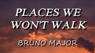 Bruno Major - Places We Won't Walk (Lyrics)