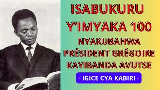 ISABUKURU Y'IMYAKA 100 PEREZIDA GRÉGOIRE KAYIBANDA AVUTSE - Igice cya kabiri