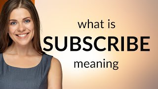 Subscribe — what is SUBSCRIBE meaning