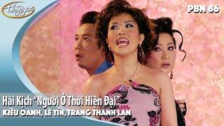 PBN 86 | Hài Kịch "Người Ở Thời Hiện Đại" - Kiều Oanh, Lê Tín, Trang Thanh Lan