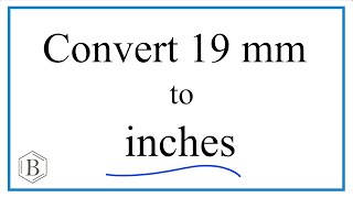 Convert 19 Millimeters to Inches